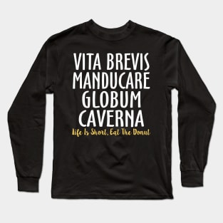 Vita brevis manducare globum caverna Latin Long Sleeve T-Shirt